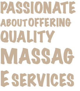 PASSIONATE ABOUT OFFERING QUALITY MASSAGE SERVICES